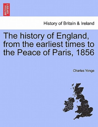 Книга History of England, from the Earliest Times to the Peace of Paris, 1856 Charles Yonge