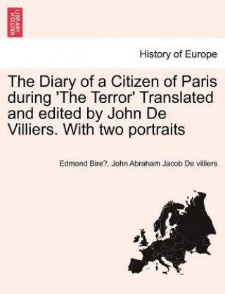 Livre Diary of a Citizen of Paris During 'The Terror' Translated and Edited by John de Villiers. with Two Portraits Vol. II. John Abraham Jacob De Villiers