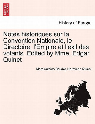 Книга Notes Historiques Sur La Convention Nationale, Le Directoire, L'Empire Et L'Exil Des Votants. Edited by Mme. Edgar Quinet Hermione Quinet