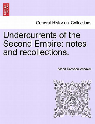 Kniha Undercurrents of the Second Empire Albert Dresden Vandam