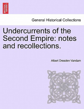 Book Undercurrents of the Second Empire Albert Dresden Vandam