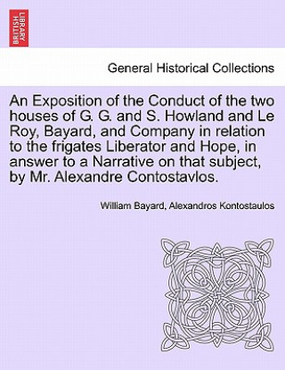 Book Exposition of the Conduct of the Two Houses of G. G. and S. Howland and Le Roy, Bayard, and Company in Relation to the Frigates Liberator and Hope, in Alexandros Kontostaulos