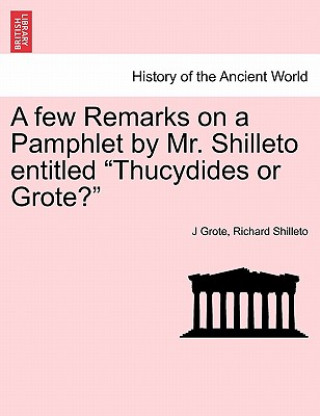 Książka Few Remarks on a Pamphlet by Mr. Shilleto Entitled Thucydides or Grote? Richard Shilleto
