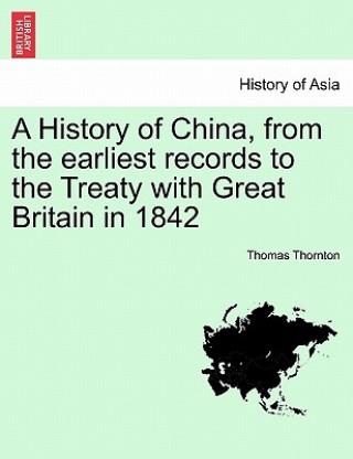 Knjiga History of China, from the earliest records to the Treaty with Great Britain in 1842 Thornton