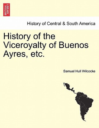 Carte History of the Viceroyalty of Buenos Ayres, Etc. Samuel Hull Wilcocke