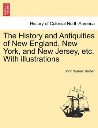 Carte History and Antiquities of New England, New York, and New Jersey, etc. With illustrations John Warner Barber
