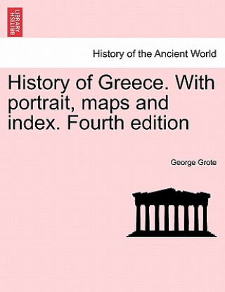 Książka History of Greece. with Portrait, Maps and Index. Fourth Edition. Vol. III. George Grote