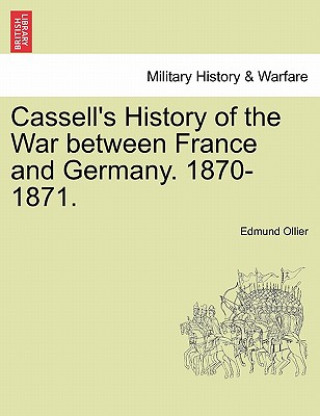 Kniha Cassell's History of the War Between France and Germany. 1870-1871. Edmund Ollier