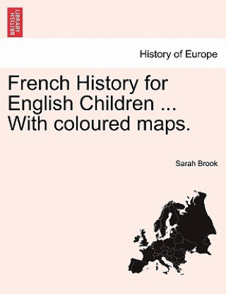 Carte French History for English Children ... with Coloured Maps. Sarah Brook