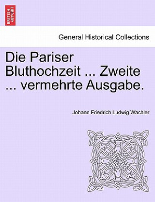 Carte Pariser Bluthochzeit ... Zweite ... Vermehrte Ausgabe. Johann Friedrich Ludwig Wachler