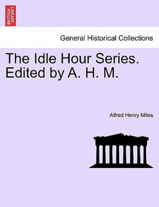 Book Idle Hour Series. Edited by A. H. M. Alfred Henry Miles