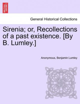 Βιβλίο Sirenia; Or, Recollections of a Past Existence. [By B. Lumley.] Benjamin Lumley