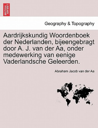 Книга Aardrijkskundig Woordenboek der Nederlanden, bijeengebragt door A. J. van der Aa, onder medewerking van eenige Vaderlandsche Geleerden. Derde Deel Abraham Jacob Van Der Aa