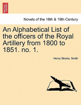 Carte Alphabetical List of the Officers of the Royal Artillery from 1800 to 1851. No. 1. Henry Stooks Smith