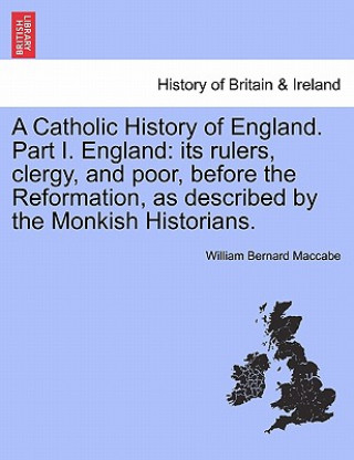 Carte Catholic History of England. Part I. England William Bernard Maccabe