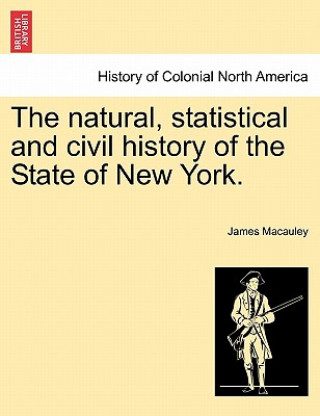 Kniha Natural, Statistical and Civil History of the State of New York. Volume I James MacAuley