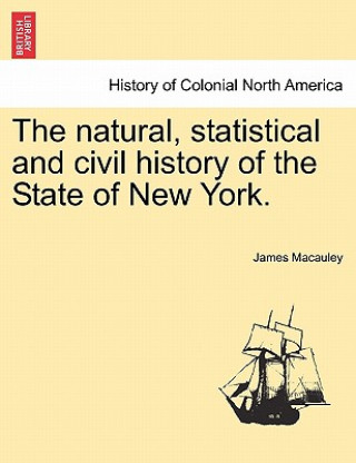 Könyv Natural, Statistical and Civil History of the State of New York. James MacAuley