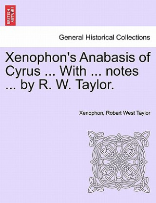 Kniha Xenophon's Anabasis of Cyrus, Books I and II Robert West Taylor