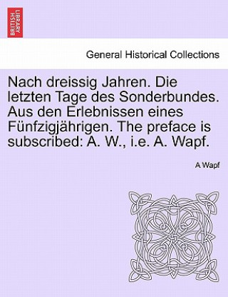 Book Nach Dreissig Jahren. Die Letzten Tage Des Sonderbundes. Aus Den Erlebnissen Eines Funfzigjahrigen. the Preface Is Subscribed A Wapf