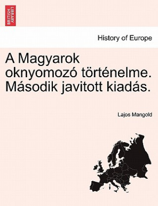 Knjiga Magyarok Oknyomozo Tortenelme. Masodik Javitott Kiadas. Lajos Mangold