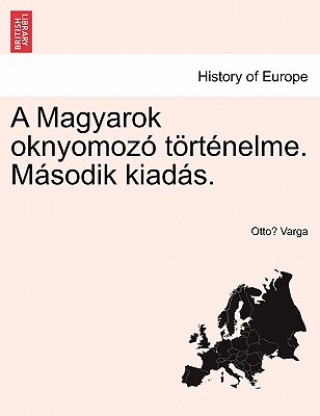 Βιβλίο Magyarok Oknyomozo Tortenelme. Masodik Kiadas. Otto Varga