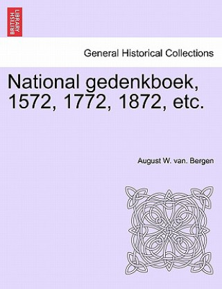 Carte National Gedenkboek, 1572, 1772, 1872, Etc. August W Van Bergen