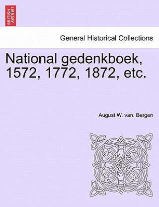 Libro National Gedenkboek, 1572, 1772, 1872, Etc. August W Van Bergen