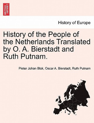 Kniha History of the People of the Netherlands Translated by O. A. Bierstadt and Ruth Putnam. Part III Ruth Putnam