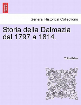 Buch Storia Della Dalmazia Dal 1797 a 1814. Parte Prima Tullio Erber