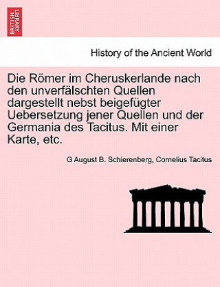 Könyv Romer Im Cheruskerlande Nach Den Unverfalschten Quellen Dargestellt Nebst Beigefugter Uebersetzung Jener Quellen Und Der Germania Des Tacitus. Mit Ein Cornelius Annales B Tacitus