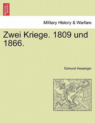 Kniha Zwei Kriege. 1809 Und 1866. Edmund Heusinger