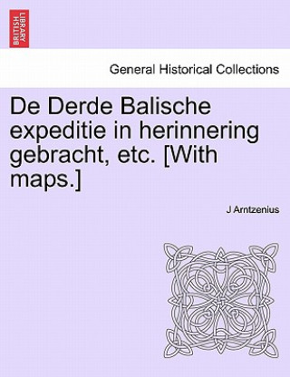 Książka de Derde Balische Expeditie in Herinnering Gebracht, Etc. [With Maps.] J Arntzenius