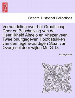 Książka Verhandeling Over Het Graafschap Goor En Beschrijving Van de Heerlijkheid Almelo En Vriezenveen. Twee Onuitgegeven Hoofdstukken Van Den Tegenwoordigen Anonymous