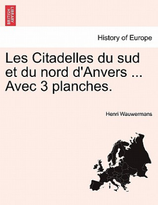 Kniha Les Citadelles Du Sud Et Du Nord D'Anvers ... Avec 3 Planches. Henri Wauwermans