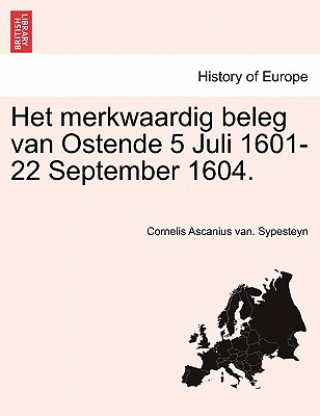 Knjiga Het merkwaardig beleg van Ostende 5 Juli 1601-22 September 1604. Cornelis Ascanius Van Sypesteyn