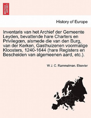 Książka Inventaris van het Archief der Gemeente Leyden, bevattende hare Charters en Privilegoen, alsmede die van den Burg, van der Kerken, Gasthuizenen voorma W J C Rammelman Elsevier