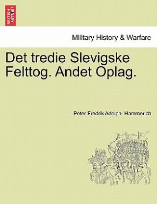 Kniha Det Tredie Slevigske Felttog. Andet Oplag. Peter Fredrik Adolph Hammerich