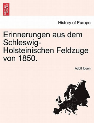 Kniha Erinnerungen Aus Dem Schleswig-Holsteinischen Feldzuge Von 1850. Adolf Ipsen