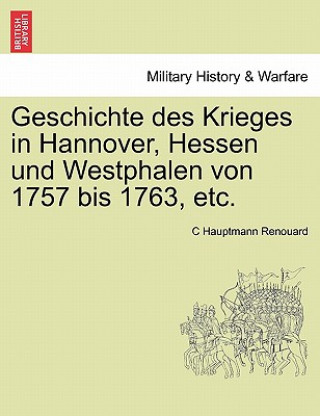 Knjiga Geschichte des Krieges in Hannover, Hessen und Westphalen von 1757 bis 1763, etc. Dritter Band C Hauptmann Renouard