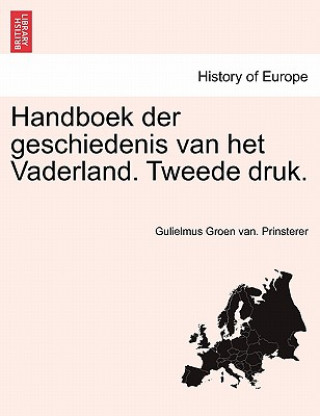 Kniha Handboek der geschiedenis van het Vaderland. Tweede druk. TWEEDE DEEL Gulielmus Groen Van Prinsterer