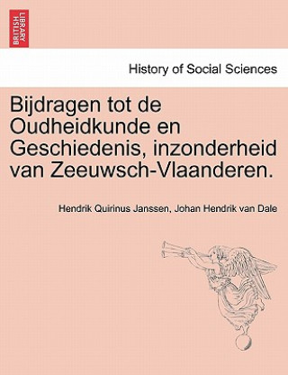 Carte Bijdragen tot de Oudheidkunde en Geschiedenis, inzonderheid van Zeeuwsch-Vlaanderen. Eerste Deel Johan Hendrik Van Dale