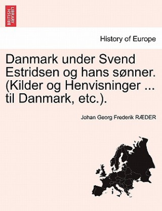 Kniha Danmark under Svend Estridsen og hans sonner. (Kilder og Henvisninger ... til Danmark, etc.). Johan Georg Frederik Raeder