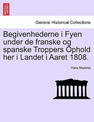 Könyv Begivenhederne I Fyen Under de Franske Og Spanske Troppers Ophold Her I Landet I Aaret 1808. Hans Mumme