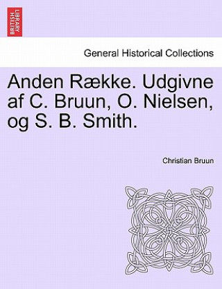 Książka Anden Raekke. Udgivne AF C. Bruun, O. Nielsen, Og S. B. Smith. Anden Raekke. Forste Bind. Christian Bruun