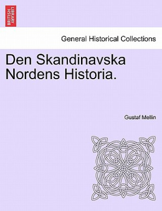 Carte Den Skandinavska Nordens Historia. Gustaf Henrik Mellin