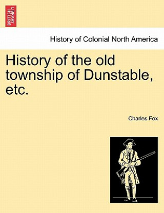 Buch History of the Old Township of Dunstable, Etc. Professor of Entomology Charles (Louisiana State University University of Kentucky) Fox