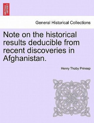 Carte Note on the Historical Results Deducible from Recent Discoveries in Afghanistan. Henry Thoby Prinsep