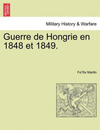 Książka Guerre de Hongrie En 1848 Et 1849. Fe LIX Martin