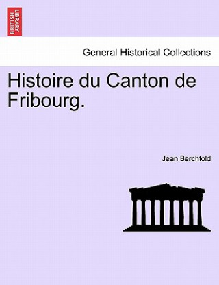 Livre Histoire Du Canton de Fribourg. Seconde Partie Jean Berchtold