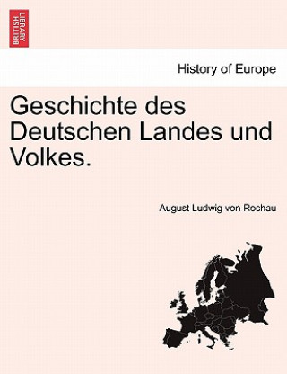 Könyv Geschichte des Deutschen Landes und Volkes. Erster Theil. August Ludwig Von Rochau